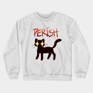 PERISH CAT Crewneck Sweatshirt